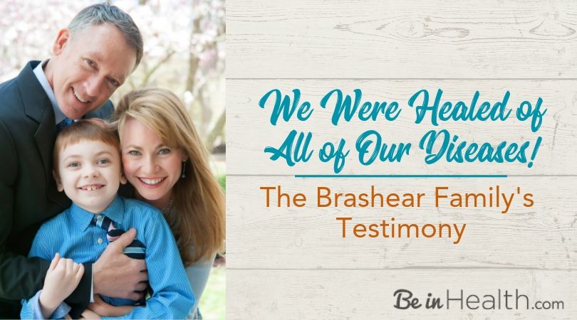 We were healed of all of our diseases - The Brashear Family shares their testimony about their road to health and wholeness.