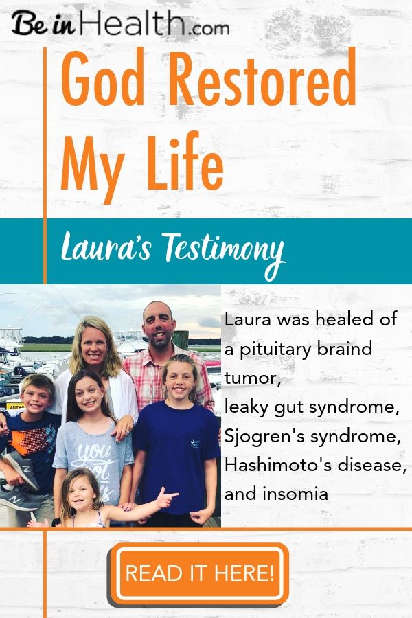 Read Laura's testimony of how God healed her of a pituitary brain tumor, leaky gut syndrome, Sjogren's syndrome, Hashimoto's disease, and insomnia because she applied what she learned at Be in Health to her life. Plus receive this FREE Printable Scripture Art Download Psalm 40:2!