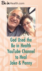 God Used the Be in Health YouTube Channel to Heal Jake & Penny