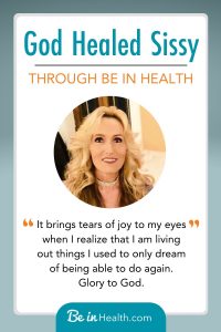 A quote from Sissy’s testimony of the healing she received from God for her spirit, mind, and body. Read her testimony and find hope for your own healing and restoration through Be in Health.