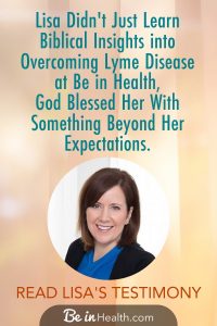 Lisa was debilitated by the effects of chronic lyme disease as well as other diagnoses. Although she was receiving treatment to manage her symptoms, she knew her only hope for recovery was in God. Read her testimony to find out how God met her and healed her in more ways than she ever expected. Find real solutions for your life too.