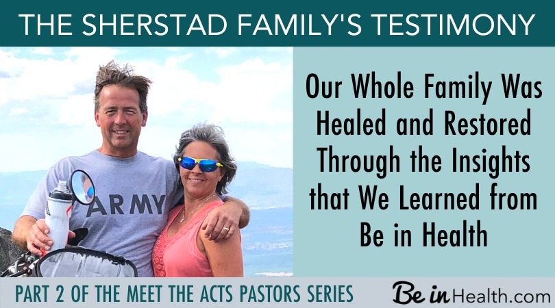 Our Whole Family Was Healed and Restored Through the Insights that We Learned at Be in Health®