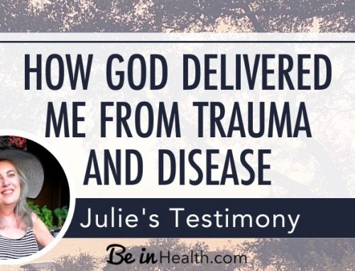 Healing From Trauma and Disease- Julie’s Testimony