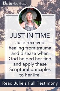 Discover the Scriptural principles that helped Julie heal from trauma and disease. Read Julie's full testimony here!