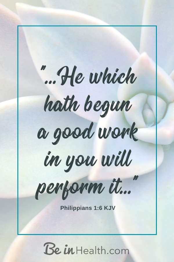 FREE Printable - He which hath begun a good work in you will perform it. Philippians 1:6 Plus! Be encouraged by Leslie's testimony of her journey of healing from Lymphoma with God's help!