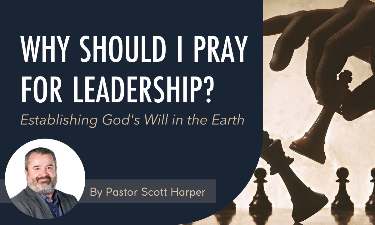 Why does the Bible say that we should pray for leaders and how can we align our hearts with God's will for leadership in the earth.