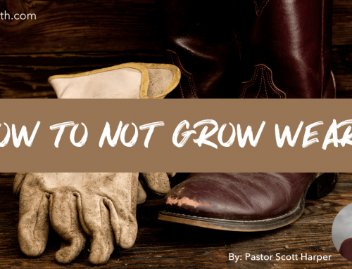 How To Not Grow Weary