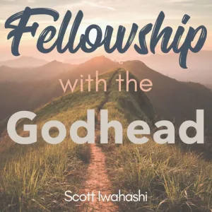 Fellowship with the Godhead teaching by Scott Iwahashi. 
