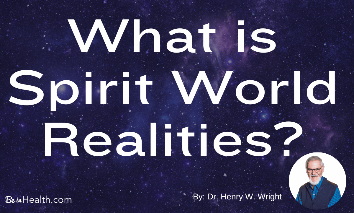 One of Dr. Henry W. Wright’s most foundational teachings examined the subject of what is Spirit World Realities?